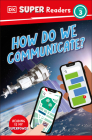 DK Super Readers Level 3 How Do We Communicate? By DK Cover Image