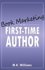Book Marketing for the First-Time Author By M. K. Williams Cover Image
