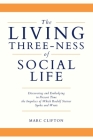 The Living Three-ness of Social Life: Discovering and Embodying in Present Time the Impulses of Which Rudolf Steiner Spoke and Wrote By Marc Clifton Cover Image