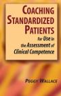 Coaching Standardized Patients: For Use in the Assessment of Clinical Competence By Peggy Wallace Cover Image