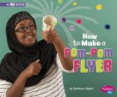 How to Make a Pom-POM Flyer: A 4D Book (Hands-On Science Fun) By Barbara Alpert Cover Image