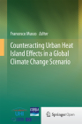 Counteracting Urban Heat Island Effects in a Global Climate Change Scenario By Francesco Musco (Editor) Cover Image