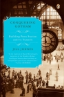 Conquering Gotham: Building Penn Station and Its Tunnels By Jill Jonnes Cover Image