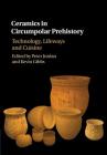 Ceramics in Circumpolar Prehistory: Technology, Lifeways and Cuisine (Archaeology of the North) By Peter Jordan (Editor), Kevin Gibbs (Editor) Cover Image