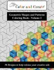 Color and Create - Geometric Shapes and Patterns Coloring Book, Vol.2: 50 Designs to help release your creative side By Color and Create Cover Image
