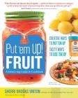 Put 'em Up! Fruit: A Preserving Guide & Cookbook: Creative Ways to Put 'em Up, Tasty Ways to Use 'em Up By Sherri Brooks Vinton Cover Image