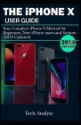 The iPhone X User Guide: Your Complete iPhone X Manual for Beginners, New iPhone Users and Seniors (2019 Updated) By Tech Analyst Cover Image