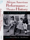 African American Performance and Theater History: A Critical Reader By Harry J. Elam (Editor), David Krasner (Editor) Cover Image