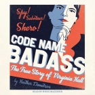 Code Name Badass: The True Story of Virginia Hall By Heather Demetrios, Nikki Massoud (Read by) Cover Image