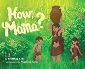 How, Mama? By Brittany Eckl, Madison Corn (Illustrator) Cover Image
