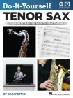 Do-It-Yourself Tenor Sax: The Best Step-By-Step Guide to Start Playing - Book with Online Audio and Video by Sam Fettig: The Best Step-By-Step Guide t Cover Image
