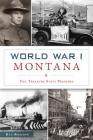 World War I Montana: The Treasure State Prepares (Military) By Ken Robison Cover Image
