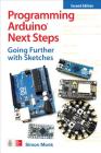 Programming Arduino Next Steps: Going Further with Sketches, Second Edition By Simon Monk Cover Image