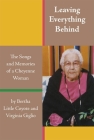 Leaving Everything Behind: The Songs and Memories of a Cheyenne Woman By Bertha Little Coyote, Virginia Giglio Cover Image