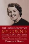 The Untold Secret of My Connie My First and Last Love: Medical Negligence and Conspiracy By Pradeep K. Berry Cover Image