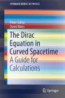 The Dirac Equation in Curved Spacetime: A Guide for Calculations (Springerbriefs in Physics) By Peter Collas, David Klein Cover Image
