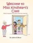 Welcome to Miss Kindheart's Class: Where compassion is the lesson of the day-every day! Cover Image