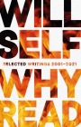 Why Read: Selected Writings 2001-2021 By Will Self Cover Image
