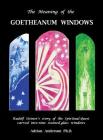 The Meaning of the Goetheanum Windows: Rudolf Steiner's story of the Spiritual Quest carved into nine stained glass windows Cover Image