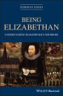 Being Elizabethan: Understanding Shakespeare's Neighbors By Norman Jones Cover Image
