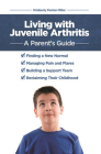 Living with Juvenile Arthritis: A Parent's Guide By Kimberly Poston Miller Cover Image