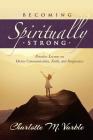 Becoming Spiritually Strong: Priceless Lessons on Divine Communication, Faith, and Forgiveness Cover Image