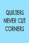 Quilters Never Cut Corners: Quilting Design Planning Hobby Notebook By Creative Juices Publishing Cover Image
