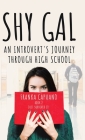 Shy Gal: An Introvert's Journey Through High School, Just Survived it! Cover Image