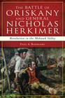 The Battle of Oriskany and General Nicholas Herkimer: Revolution in the Mohawk Valley (Military) By Paul A. Boehlert Cover Image