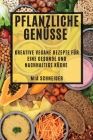 Pflanzliche Genüsse: Kreative vegane Rezepte für eine gesunde und nachhaltige Küche By Mia Schneider Cover Image