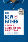 The New Father: A Dad's Guide to the First Year Cover Image