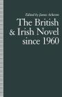 The British and Irish Novel Since 1960 By James Acheson (Editor) Cover Image