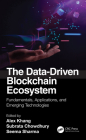 The Data-Driven Blockchain Ecosystem: Fundamentals, Applications, and Emerging Technologies By Alex Khang (Editor), Subrata Chowdhury (Editor), Seema Sharma (Editor) Cover Image