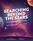 Searching Beyond the Stars: Seven Scientists Take on Space's Biggest Questions By Nicole Mortillaro, Amanda Key (Illustrator) Cover Image