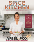 Spice Kitchen: Healthy Latin and Caribbean Cuisine: (Caribbean Cuisine Cookbook, Healthy Latin Recipes, Nutrition-Focused Cooking, G luten-Free Caribbean Meals, Vegan Caribbean Dishes, Easy Latin Cooking) Cover Image