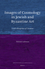 Images of Cosmology in Jewish and Byzantine Art: God's Blueprint of Creation (Jewish and Christian Perspectives #25) Cover Image