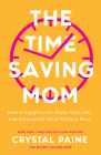The Time-Saving Mom: How to Juggle a Lot, Enjoy Your Life, and Accomplish What Matters Most Cover Image