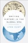 Writing History in the Global Era By Lynn Hunt Cover Image
