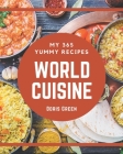 My 365 Yummy World Cuisine Recipes: Explore Yummy World Cuisine Cookbook NOW! By Doris Green Cover Image