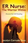 ER Nurse: The Warrior Within: Bruised, But Still Standing By Jocelyn Cerrudo Sese Cover Image