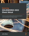 Mastering SOLIDWORKS 2022 Sheet Metal: Enhance your 3D modeling skills by learning all aspects of the SOLIDWORKS Sheet Metal module Cover Image