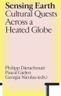 Sensing Earth: Cultural Quests Across a Heated Globe By Philipp Dietachmair (Editor), Pascal Gielen (Editor), Georgia Nicolau (Editor) Cover Image