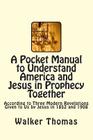 A Pocket Manual to Understand America and Jesus in Prophecy Together: According to Three Modern Revelations Given to Us by Jesus in 1852 and 1908 Cover Image