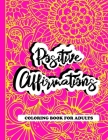 Positive Affirmations Coloring Book For Adults: A Positive & Uplifting Inspirational Coloring Book By Multicolored Books Cover Image