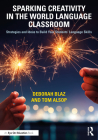 Sparking Creativity in the World Language Classroom: Strategies and Ideas to Build Your Students' Language Skills By Deborah Blaz, Tom Alsop Cover Image