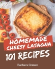 101 Homemade Cheesy Lasagna Recipes: A Cheesy Lasagna Cookbook to Fall In Love With By Barbara Gomez Cover Image