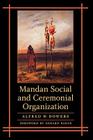 Mandan Social and Ceremonial Organization By Alfred W. Bowers, Gerard Baker (Foreword by) Cover Image