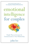Emotional Intelligence for Couples: Simple Ways to Increase the Communication in Your Relationship By John Lee Cover Image