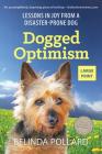 Dogged Optimism (Large Print): Lessons in Joy from a Disaster-Prone Dog Cover Image