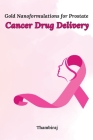 Gold nanoformulations for prostate cancer drug delivery By Thambiraj Raj Cover Image